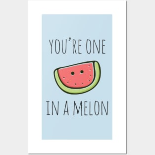 You're One In A Melon Posters and Art